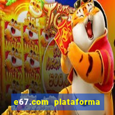 e67.com plataforma de jogos